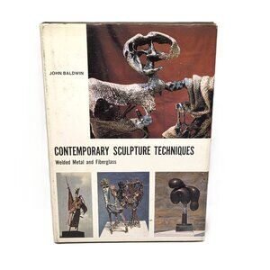 1967 Contemporary Sculpture Techniques Welded Metal Fiberglass John Baldwin HC